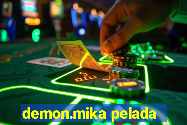 demon.mika pelada